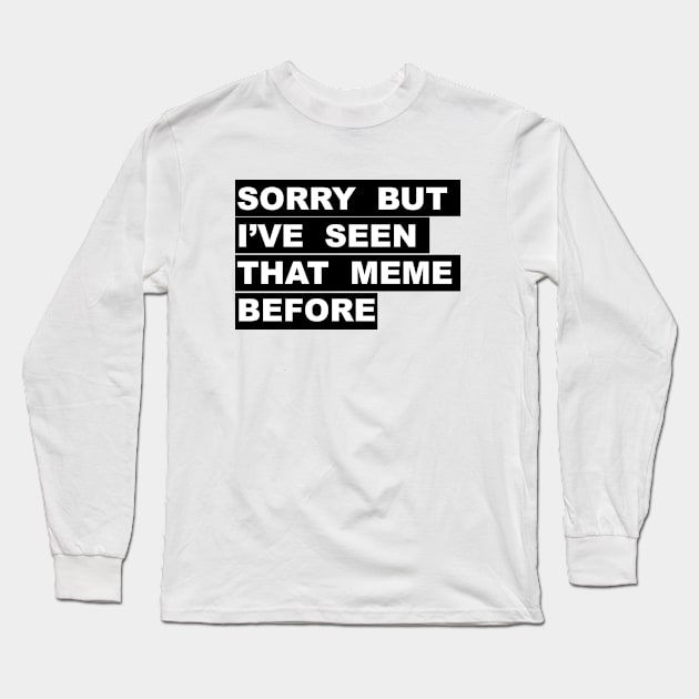 "Seen that Meme" Long Sleeve T-Shirt by The chrisyamao Store